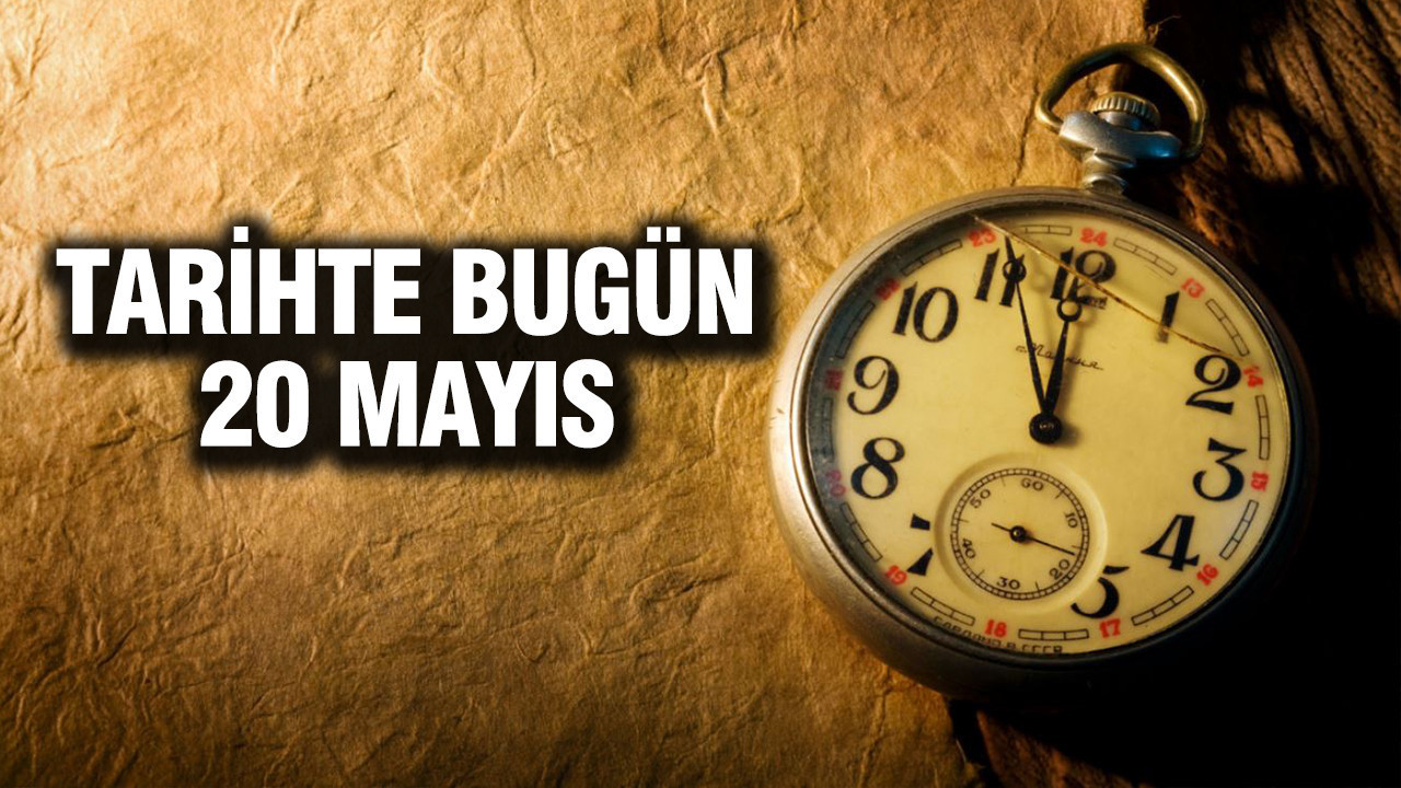 tarihte-bugun-20-mayis-vc8tHJks